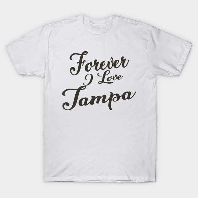 Forever i love Tampa T-Shirt by unremarkable